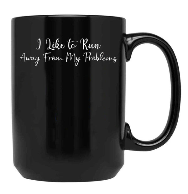 I Like To Run Away From My Problems Black Coffee Mug - Black
