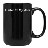 I Listen To My Mom Black Coffee Mug - Black