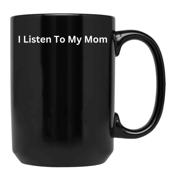 I Listen To My Mom Black Coffee Mug - Black