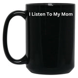 I Listen To My Mom Black Gift Coffee Mug