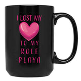 I Lost My Heart To My Role Playa Black Gift Coffee Mug - Black