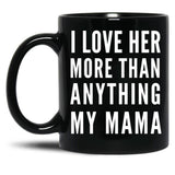 I Love Her More Than Anything My Mama Black Gift Coffee Mug