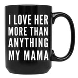I Love Her More Than Anything My Mama Black Gift Coffee Mug - Black