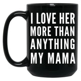 I Love Her More Than Anything My Mama Black Coffee Mug