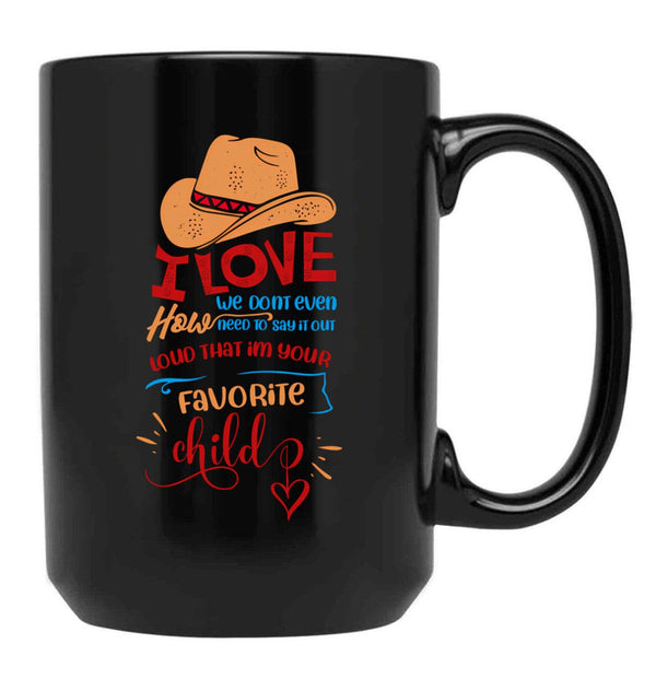 I Love How We Dont Even Need To Say It Out Loud That Im Your Favorite Child Black Gift Coffee Mug - Black