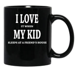 I Love It When My Kid Sleeps At A Friend'S House Fun For Dads Moms Black Gift Coffee Mug - Black