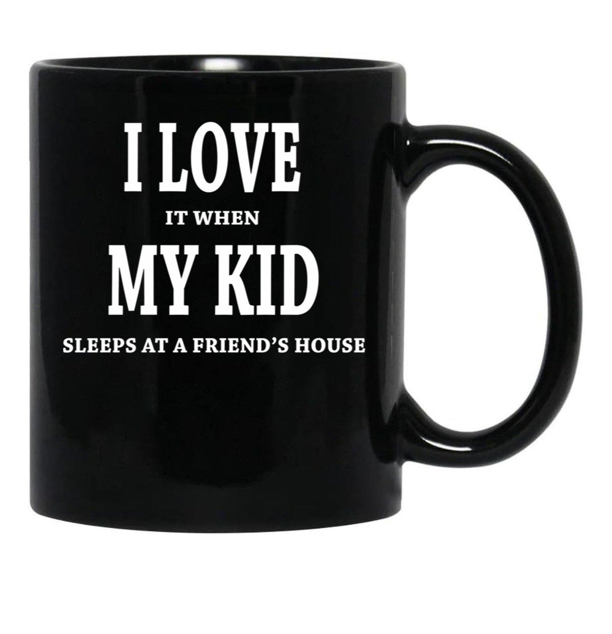 I Love It When My Kid Sleeps At A Friend'S House Fun Shirt For Dads Moms Black Coffee Mug - Black
