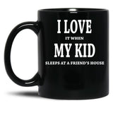 I Love It When My Kid Sleeps At A Friend'S House Fun Shirt For Dads Moms Black Coffee Mug