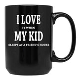 I Love It When My Kid Sleeps At A Friend'S House Fun Shirt For Dads Moms Black Coffee Mug - Black