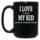 I Love It When My Kid Sleeps At A Friend'S House Fun For Dads Moms Black Gift Coffee Mug