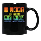 I Love It When My Mom Accepts Me Lgbt Pride Rainbow Gay Pride Gift Black Gift Coffee Mug - Black