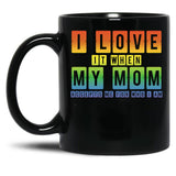 I Love It When My Mom Accepts Me Lgbt Pride Rainbow Gay Pride Gift Black Coffee Mug