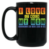 I Love It When My Mom Accepts Me Lgbt Pride Rainbow Gay Pride Gift Black Gift Coffee Mug