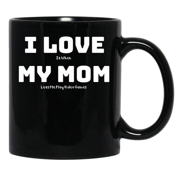 I Love It When My Mom Lets Me Play Video Games - Funny Gamer Quote Black Coffee Mug - Black