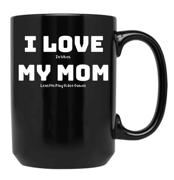 I Love It When My Mom Lets Me Play Video Games - Funny Gamer Quote Black Coffee Mug - Black