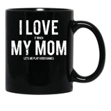 I Love It When My Mom Lets Me Play Video Games Sarcastic Black Gift Coffee Mug - Black