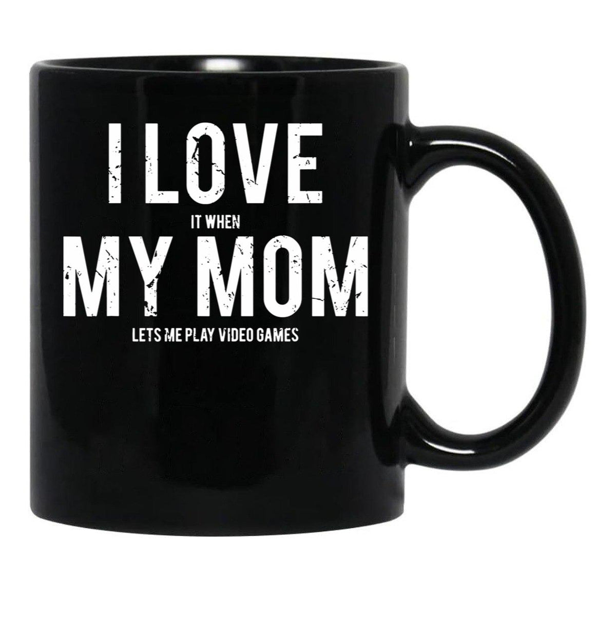 I Love It When My Mom Lets Me Play Video Games Sarcastic Black Gift Coffee Mug - Black