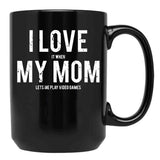I Love It When My Mom Lets Me Play Video Games Sarcastic Black Gift Coffee Mug - Black