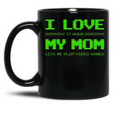 I Love It When My Mom Lets Me Play Video Games -Video Game Gifts - Mothers Gifts - Video Gamer Gifts (2) Black Gift Coffee Mug