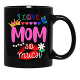I Love Mom So Much Black Coffee Mug - Black