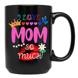 I Love Mom So Much Black Gift Coffee Mug - Black