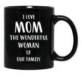I Love Mom The Wonderful Woman Of Our Family Black Coffee Mug - Black