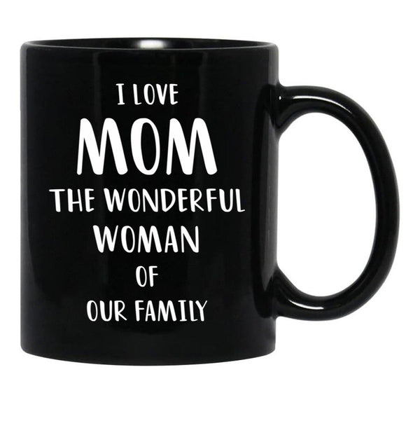 I Love Mom The Wonderful Woman Of Our Family Black Coffee Mug - Black