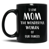 I Love Mom The Wonderful Woman Of Our Family Black Coffee Mug