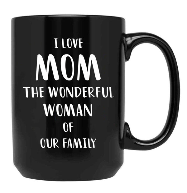 I Love Mom The Wonderful Woman Of Our Family Black Coffee Mug - Black
