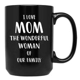 I Love Mom The Wonderful Woman Of Our Family Black Gift Coffee Mug - Black