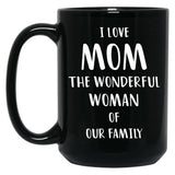 I Love Mom The Wonderful Woman Of Our Family Black Gift Coffee Mug