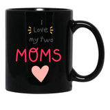 I Love My 2 Moms Black Gift Coffee Mug - Black