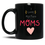 I Love My 2 Moms Black Gift Coffee Mug