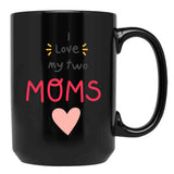 I Love My 2 Moms Black Gift Coffee Mug - Black