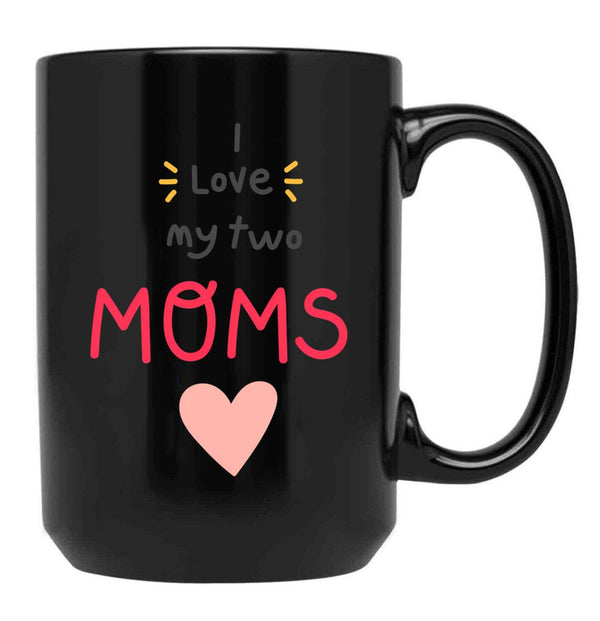 I Love My 2 Moms Black Coffee Mug - Black