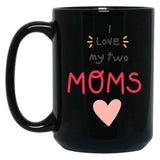 I Love My 2 Moms Black Coffee Mug