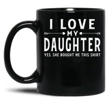 I Love My Daughter Shirt Valentine Father Day Gift For Men Black Coffee Mug