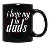 I Love My Fathers. I Love My To Dads. Father'S Day Gift Black Gift Coffee Mug - Black