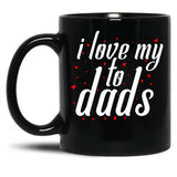 I Love My Fathers. I Love My To Dads. Father'S Day Gift Black Coffee Mug