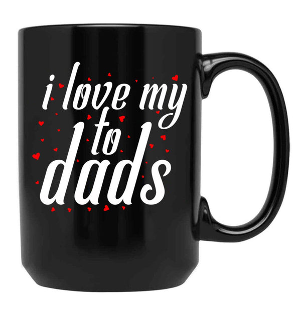 I Love My Fathers. I Love My To Dads. Father'S Day Gift Black Coffee Mug - Black