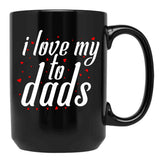 I Love My Fathers. I Love My To Dads. Father'S Day Gift Black Gift Coffee Mug - Black