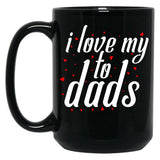 I Love My Fathers. I Love My To Dads. Father'S Day Gift Black Coffee Mug