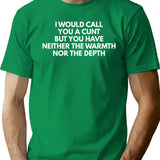 I Would Call You A Cunt But You Have Neither The Warmth Nor The Depth Minimalist Graphic T-Shirt - Unisex Streetwear Tee - Green