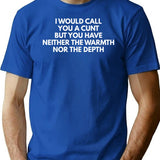 I Would Call You A Cunt But You Have Neither The Warmth Nor The Depth Minimalist Graphic T-Shirt - Unisex Streetwear Tee - Blue