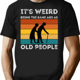 It'S Weird Being The Same Age As Old People (1) Minimalist Graphic T-Shirt - Unisex Streetwear Tee - Black