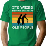 It'S Weird Being The Same Age As Old People (1) Minimalist Graphic T-Shirt - Unisex Streetwear Tee - Green