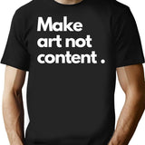 Make Art Not Content Essentiel T-Shirt Minimalist Graphic T-Shirt - Unisex Streetwear Tee - Black