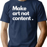 Make Art Not Content Essentiel T-Shirt Minimalist Graphic T-Shirt - Unisex Streetwear Tee - Navy