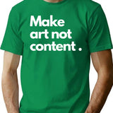 Make Art Not Content Essentiel T-Shirt Minimalist Graphic T-Shirt - Unisex Streetwear Tee - Green