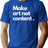 Make Art Not Content Essentiel T-Shirt Minimalist Graphic T-Shirt - Unisex Streetwear Tee - Blue